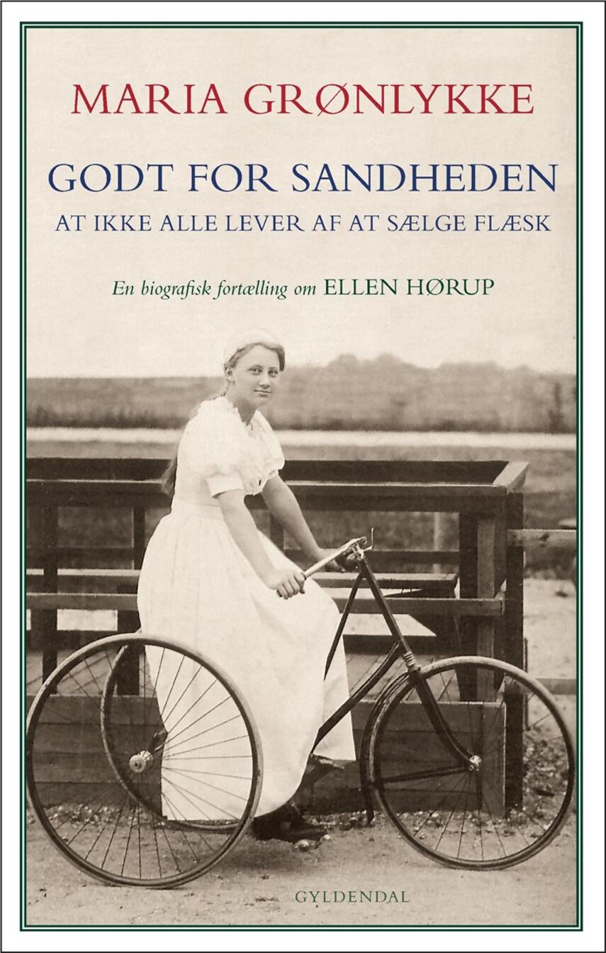 Maria Grønlykke: Godt for sandheden - at ikke alle lever af at sælge flæsk : en biografisk fortælling om Ellen Hørup