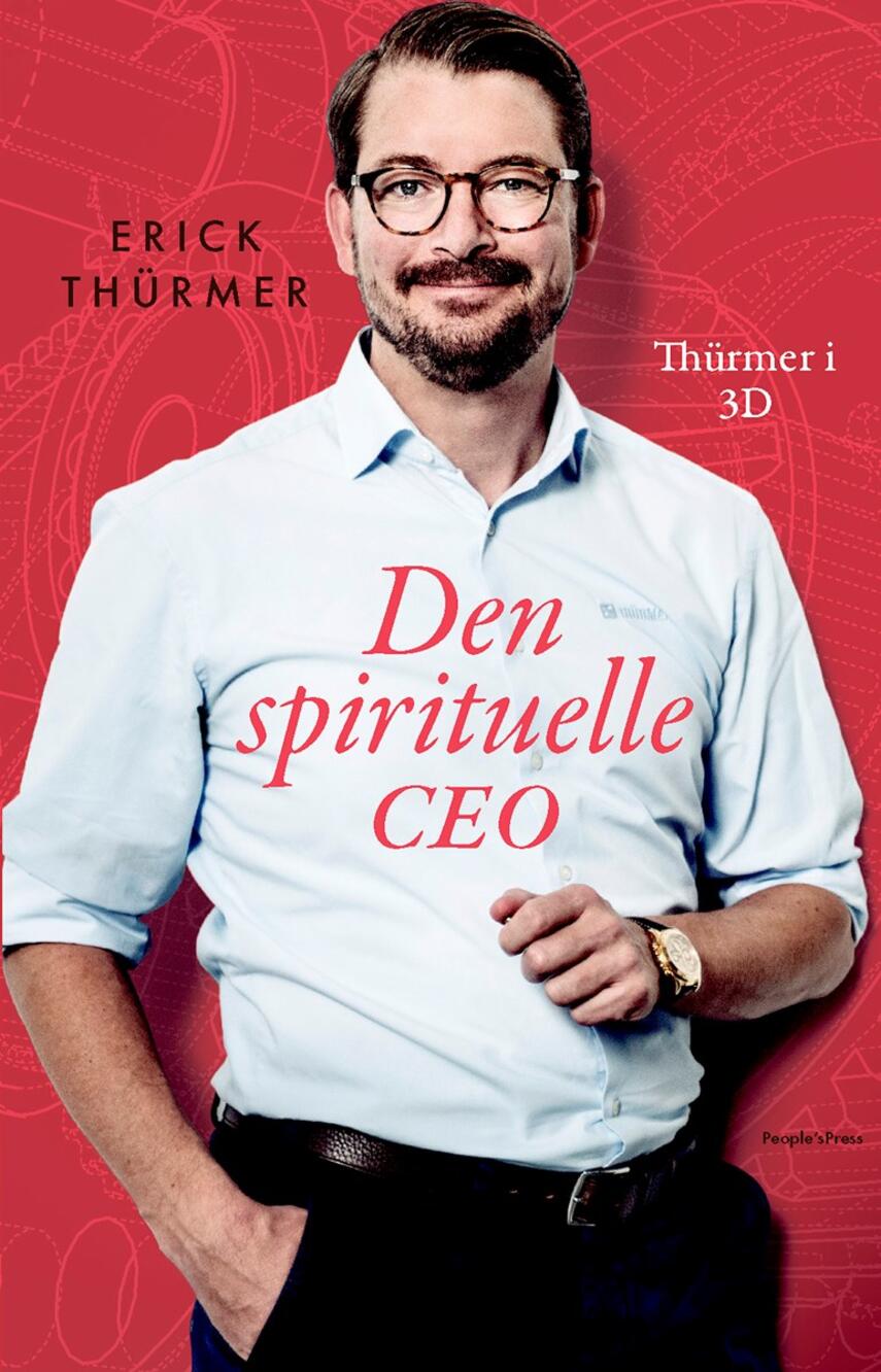 Erick Thürmer (f. 1977): Den spirituelle CEO : Thürmer i 3D