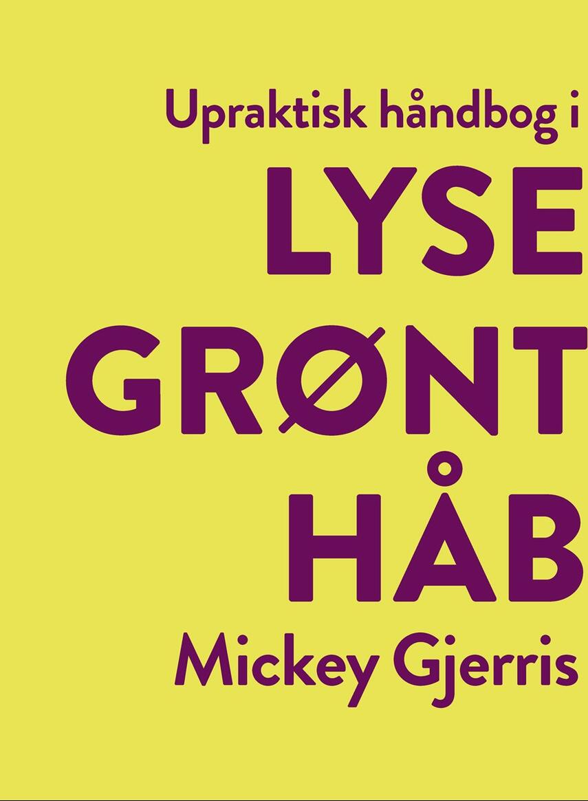 Mickey Gjerris: Upraktisk håndbog i lysegrønt håb