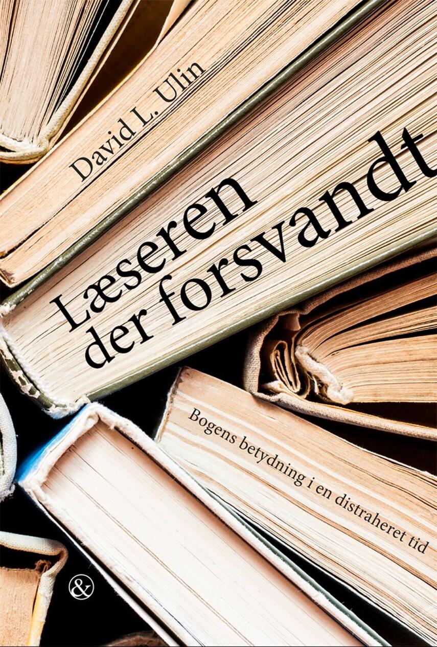David L. Ulin (f. 1961): Læseren der forsvandt : bogens betydning i en distraheret tid