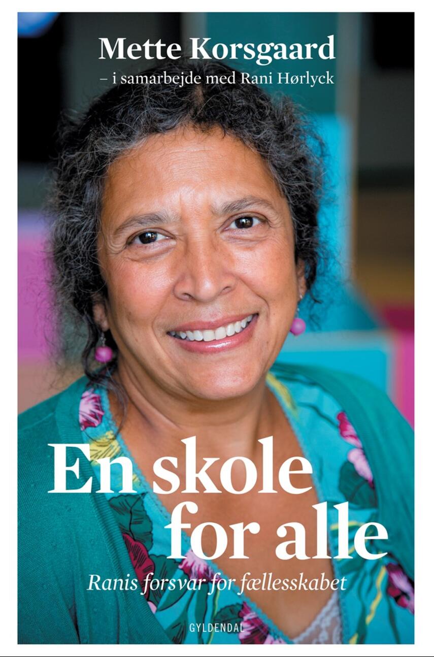Mette Korsgaard (f. 1958): En skole for alle : Ranis forsvar for fællesskabet