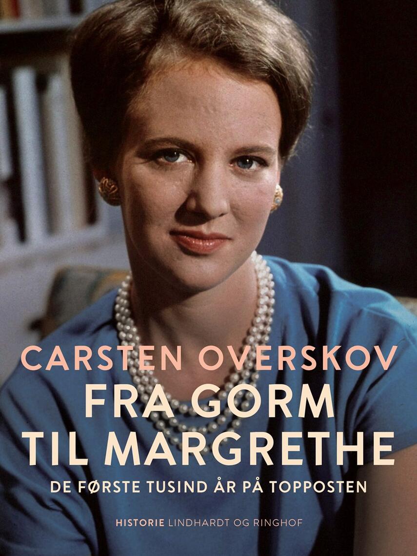 Carsten Overskov: Fra Gorm til Margrethe : de første tusind år på topposten