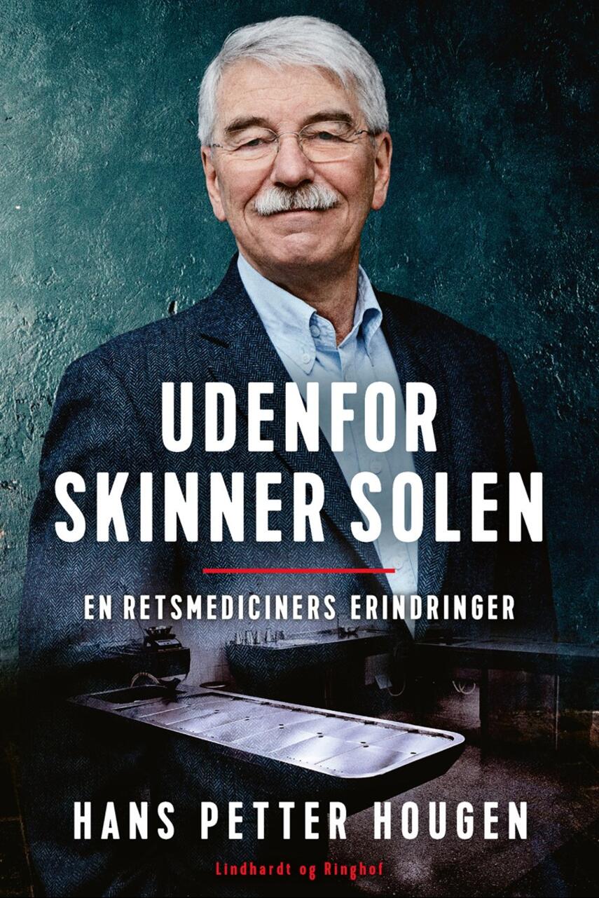 Hans Petter Hougen: Udenfor skinner solen : en retsmediciners erindringer