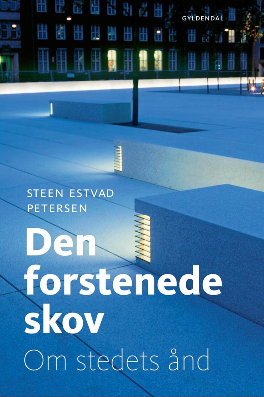 Steen Estvad Petersen: Den forstenede skov : om stedets ånd
