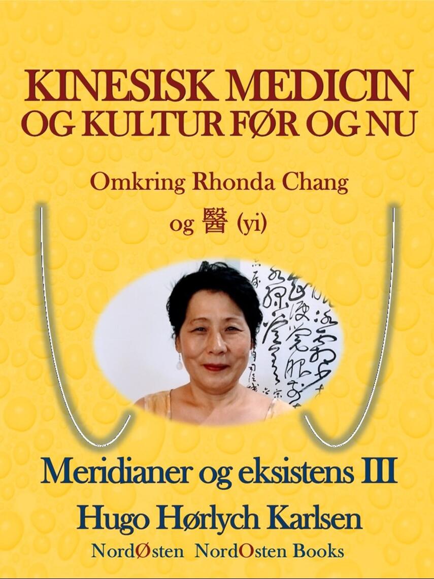 Hugo Hørlych Karlsen: Kinesisk medicin og kultur før og nu : omkring Rhonda Chang og (yi)