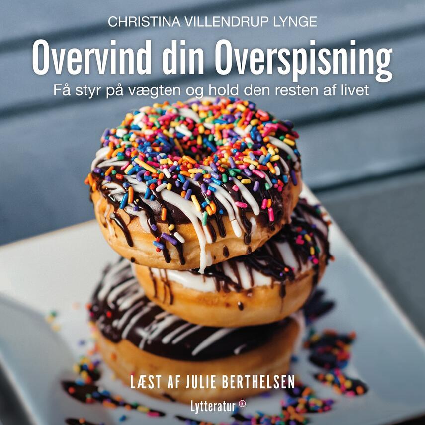Christina Villendrup Lynge (f. 1968): Overvind din overspisning : få styr på vægten og hold den resten af livet