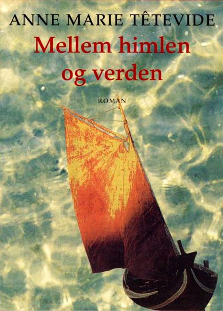 Anne Marie Têtevide: Mellem himlen og verden : roman