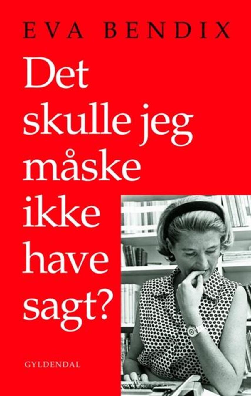 Eva Bendix: Det skulle jeg måske ikke have sagt?