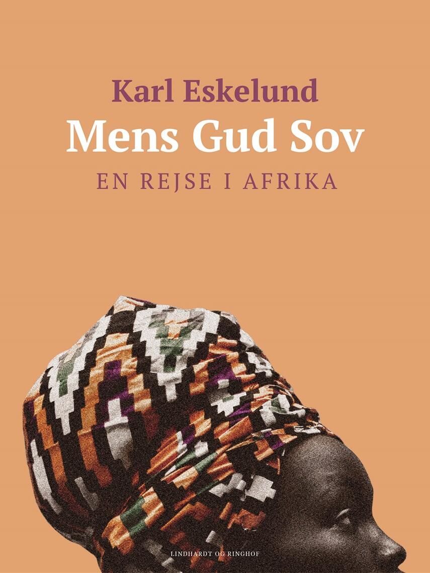 Karl Eskelund: Mens Gud sov : en rejse i Afrika