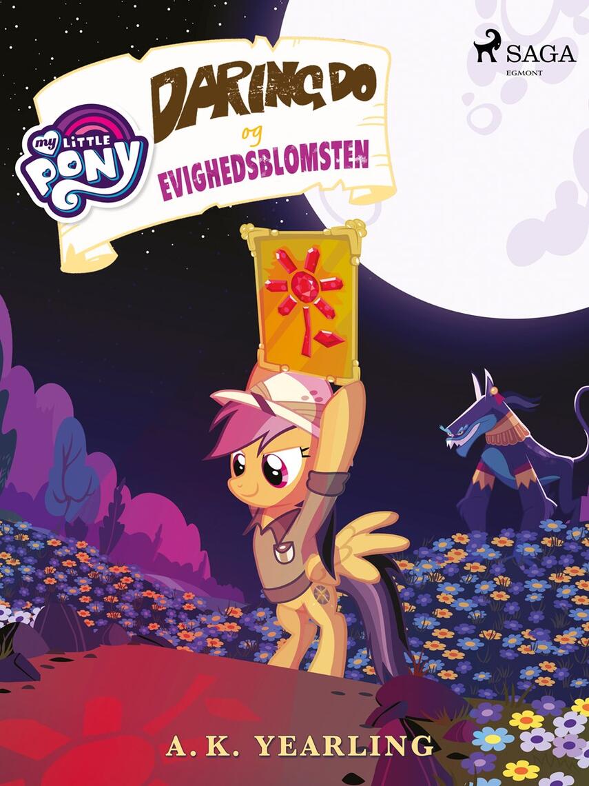 A. K. Yearling: My little pony - Daring Do og evighedsblomsten