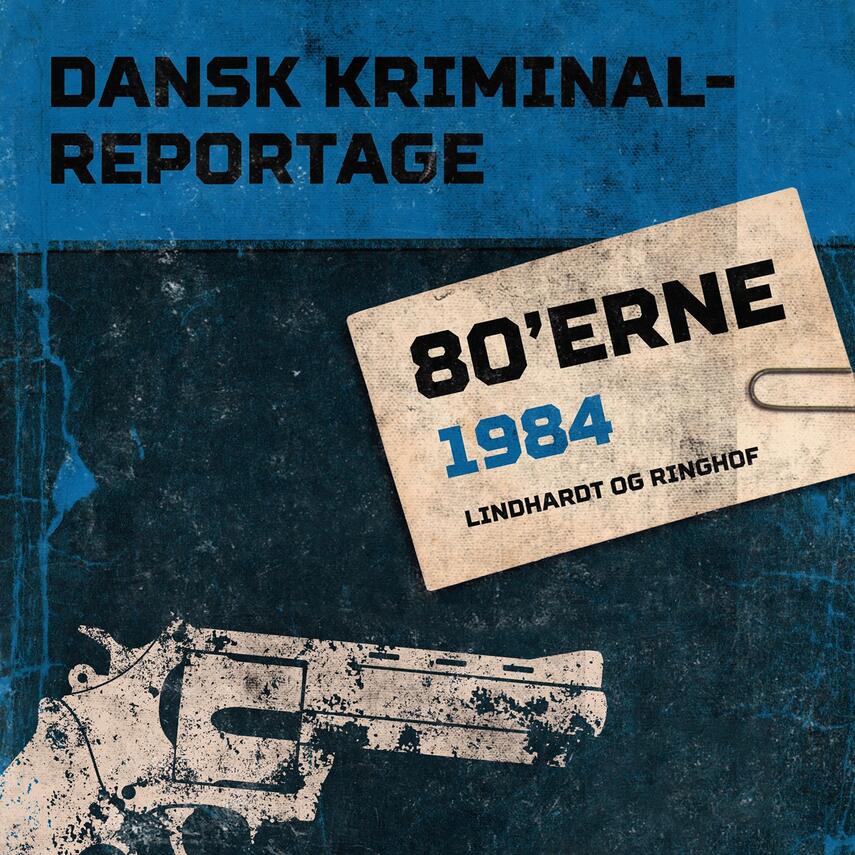 : Dansk kriminalreportage. Årgang 1984