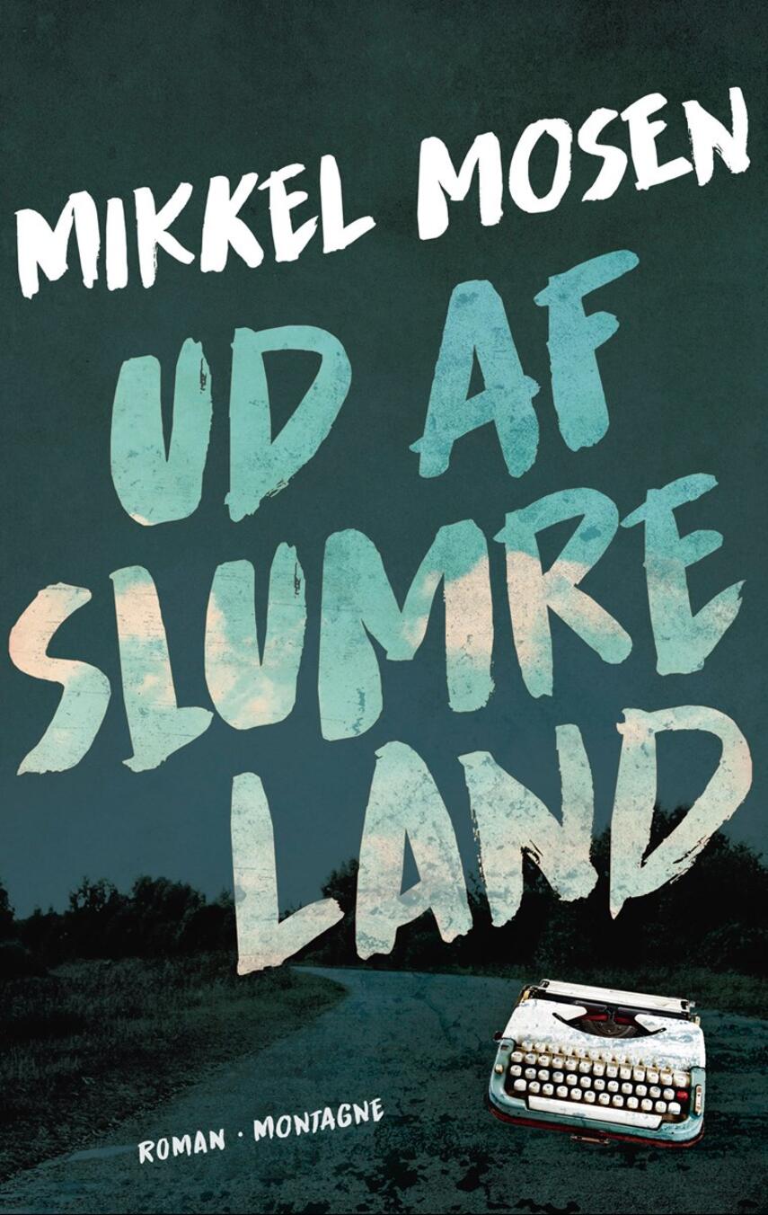 Mikkel Mosen (f. 1982): Ud af slumreland : roman