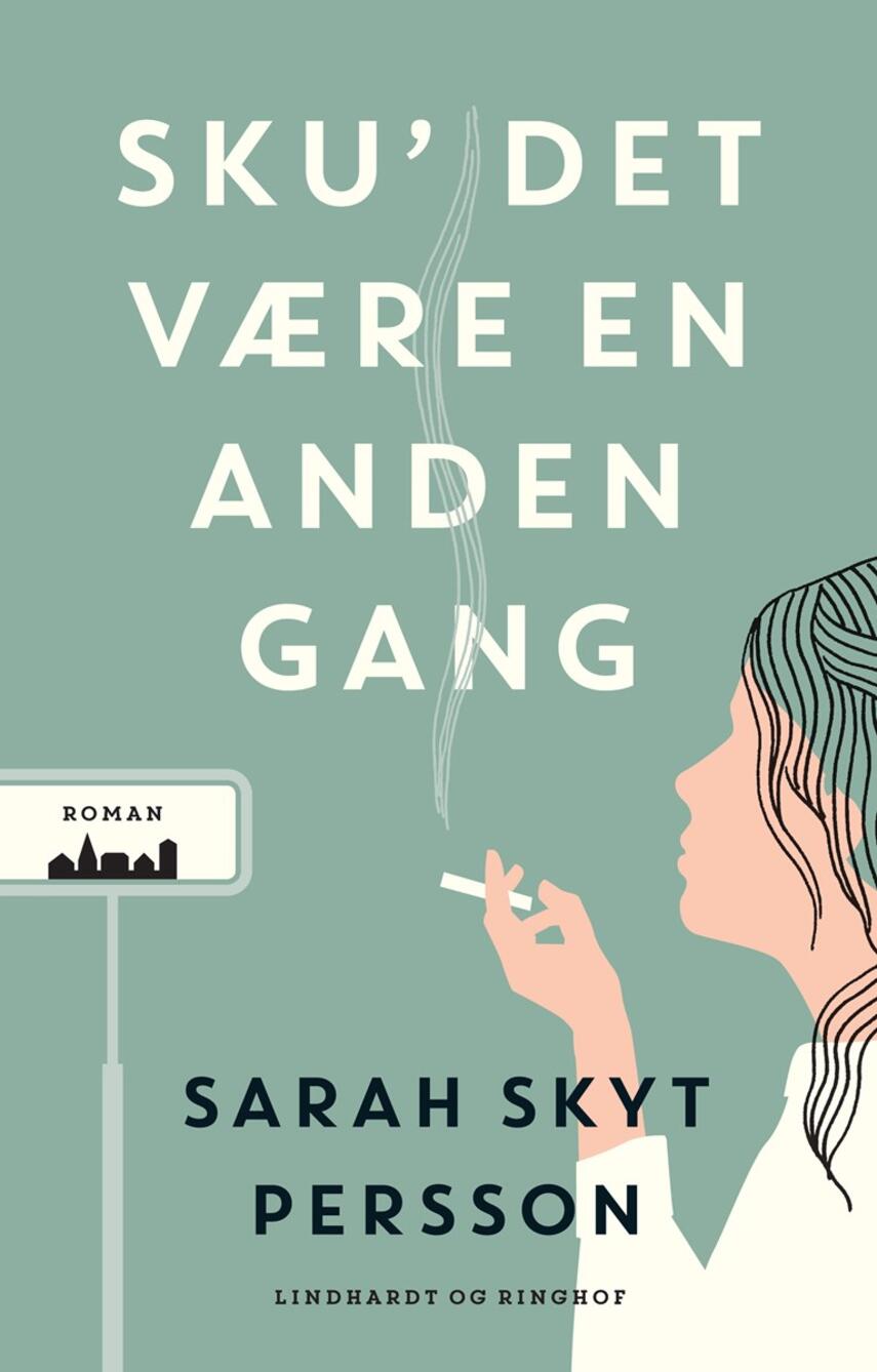 Sarah Skyt Persson: Sku' det være en anden gang : roman