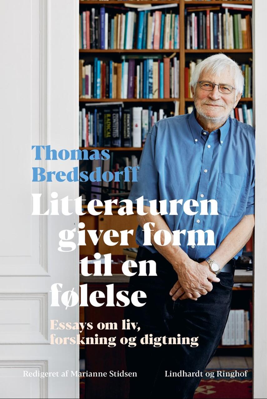 Thomas Bredsdorff: Litteraturen giver form til en følelse 1960-2019 : essays om liv, forskning og digtning