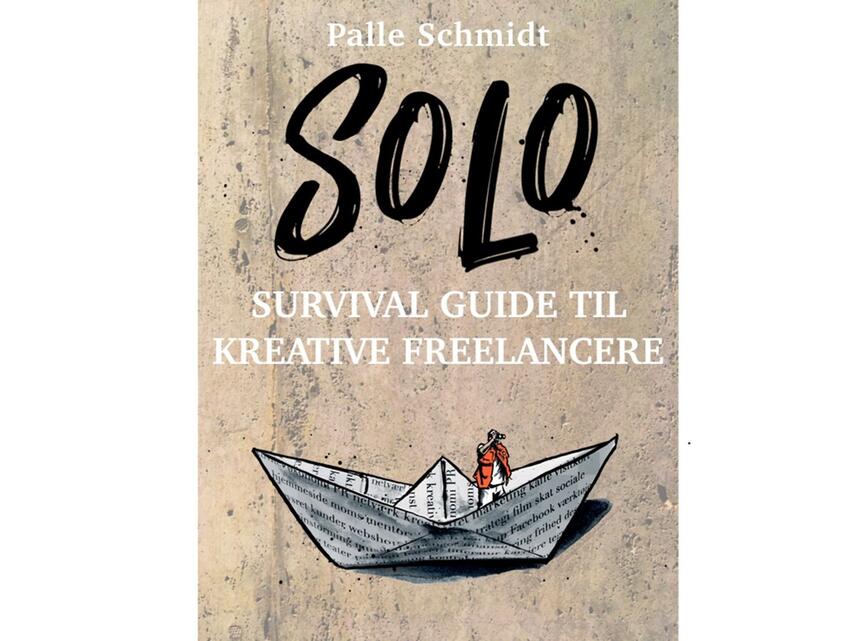 Palle Schmidt (f. 1972): Solo : survival guide til kreative freelancere