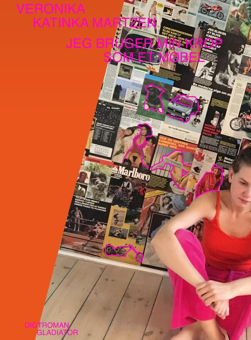Veronika Katinka Martzen: Jeg bruger min krop som et møbel : digtroman
