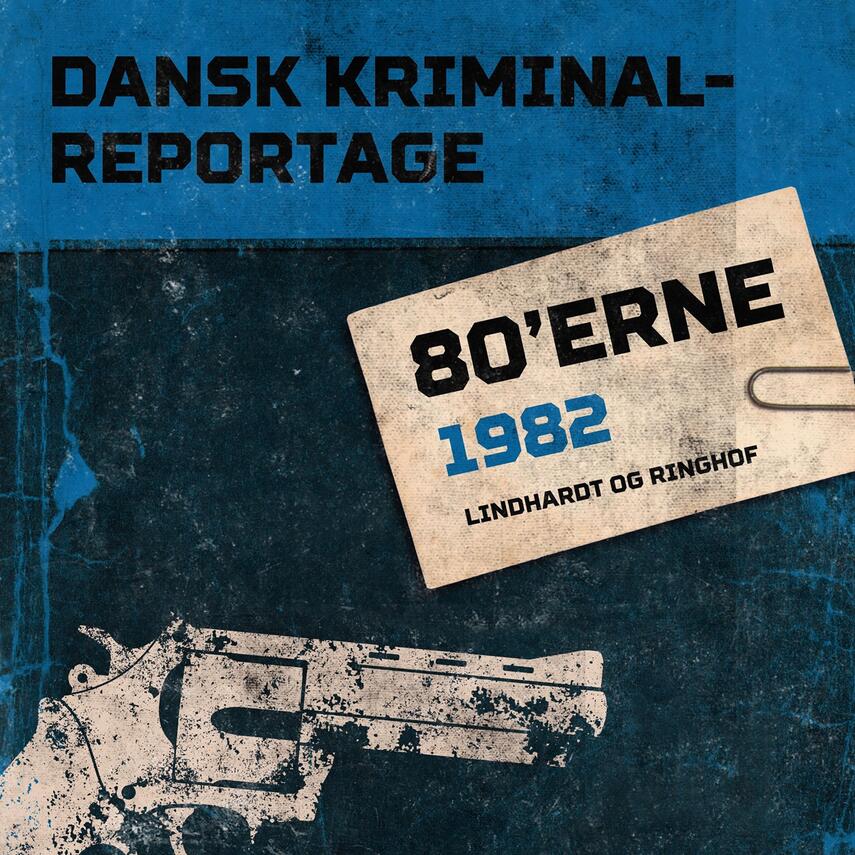 : Dansk kriminalreportage. Årgang 1982