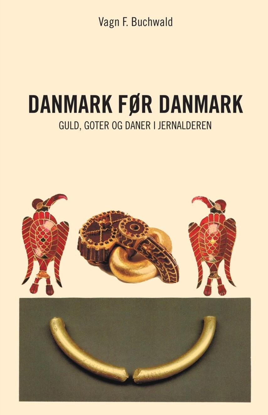 V. Fabritius Buchwald: Danmark før Danmark : guld, goter og daner i jernalderen