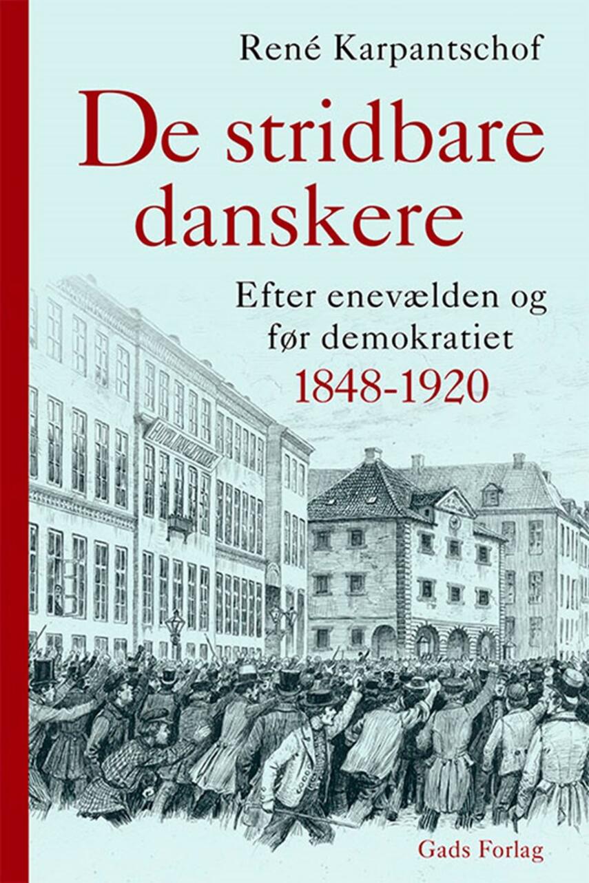 René Karpantschof: De stridbare danskere : efter enevælden og før demokratiet 1848-1920