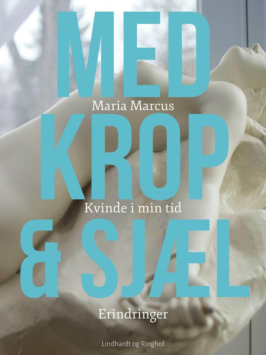 Maria Marcus: Med krop og sjæl : kvinde i min tid