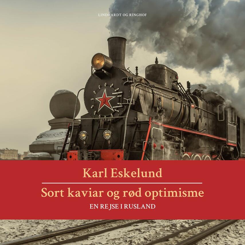 Karl Eskelund: Sort kaviar og rød optimisme : en rejse i Rusland