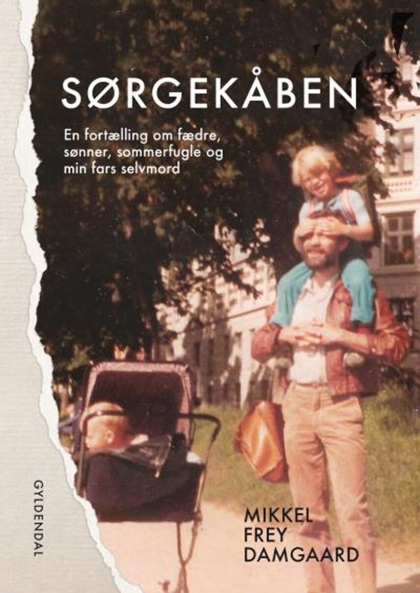 Mikkel Frey Damgaard: Sørgekåben : en fortælling om fædre, sønner, sommerfugle og min fars selvmord