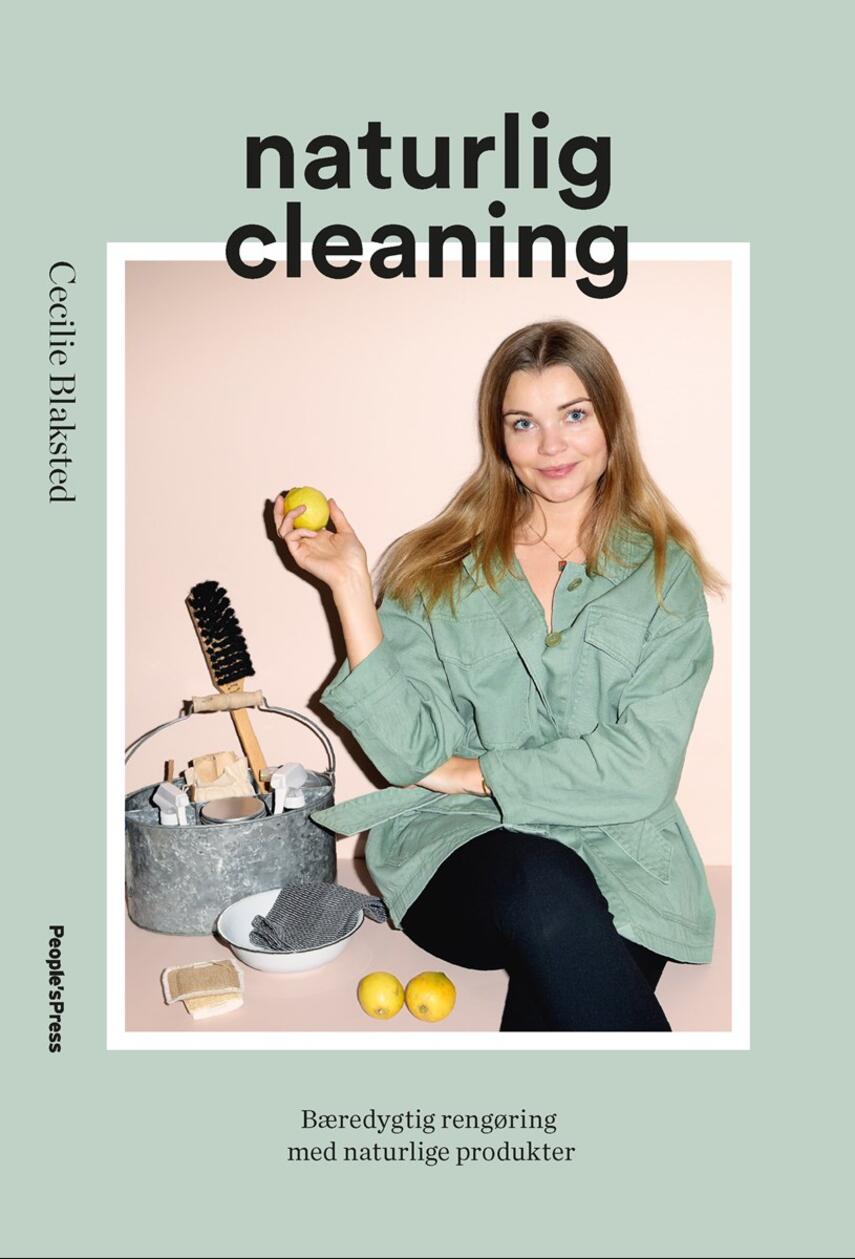 Cecilie Blaksted: Naturlig cleaning : bæredygtig rengøring med naturlige produkter