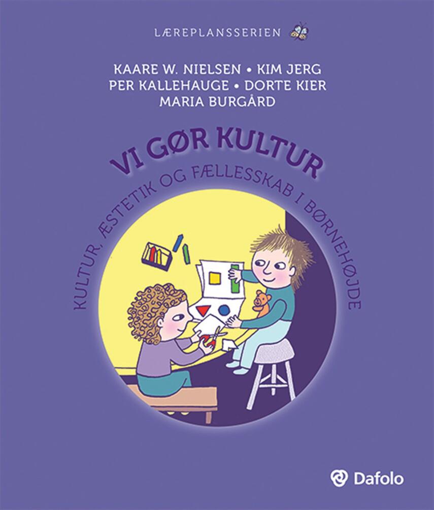 Kaare W. Nielsen: Vi gør kultur : kultur, æstetik og fællesskab i børnehøjde