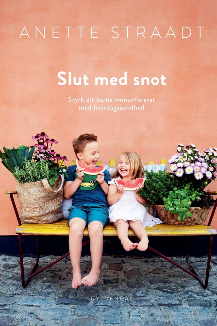 Anette Straadt: Slut med snot : styrk dit barns immunforsvar med hverdagssundhed