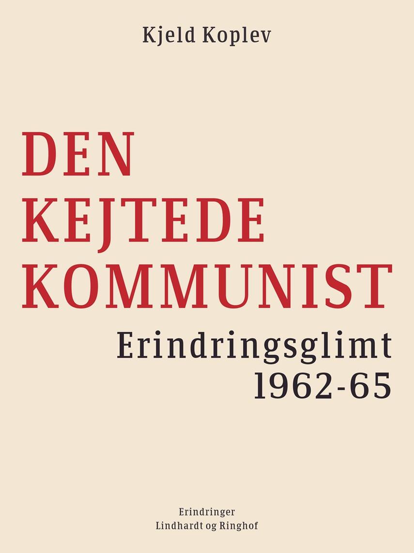 Kjeld Koplev: Den kejtede kommunist : erindringsglimt 1962-65