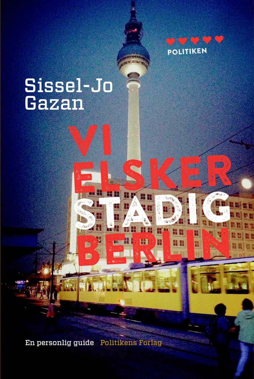 Sissel-Jo Gazan: Vi elsker stadig Berlin : en personlig guide