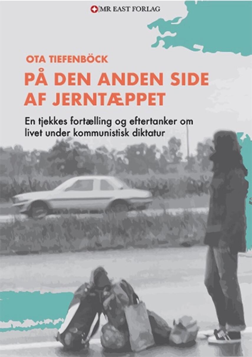 Ota Tiefenböck: På den anden side af jerntæppet : en tjekkes fortælling og eftertanker om livet under kommunistisk diktatur