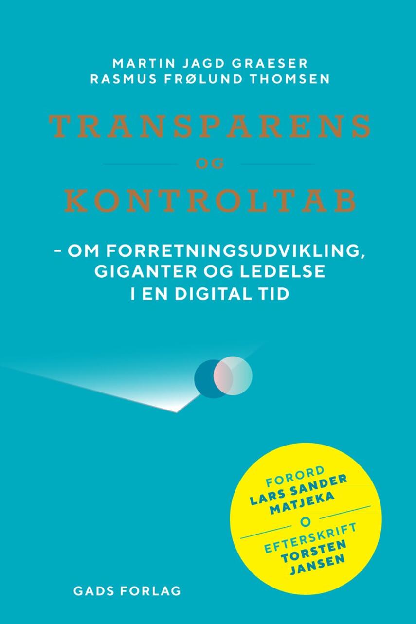 Martin Jagd Graeser, Rasmus Frølund Thomsen: Transparens og kontroltab : om forretningsudvikling, giganter og ledelse i en digital tid
