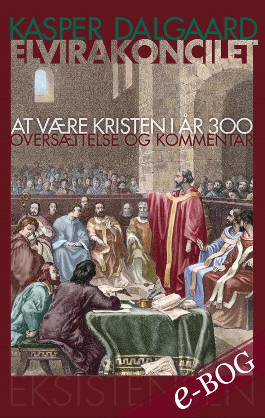 Kasper Dalgaard: Elvirakoncilet : at være kristen i år 300 : oversættelse og kommentar
