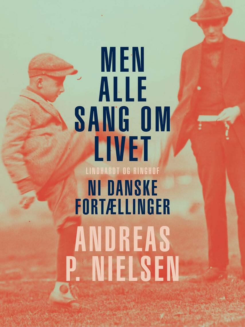 Andreas P. Nielsen (f. 1953): Men alle sang om livet : ni danske fortællinger