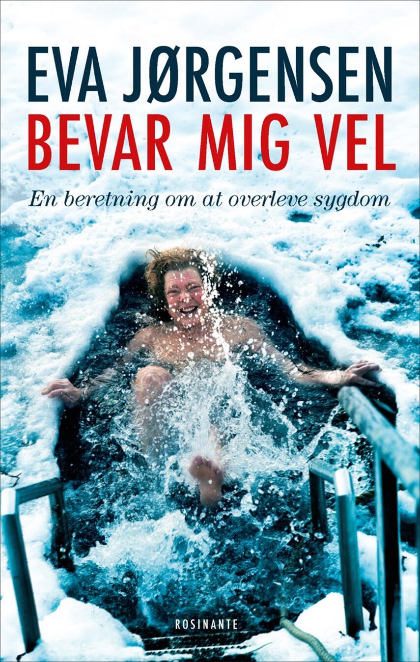 Eva Jørgensen (f. 1963): Bevar mig vel : en beretning om at overleve sygdom