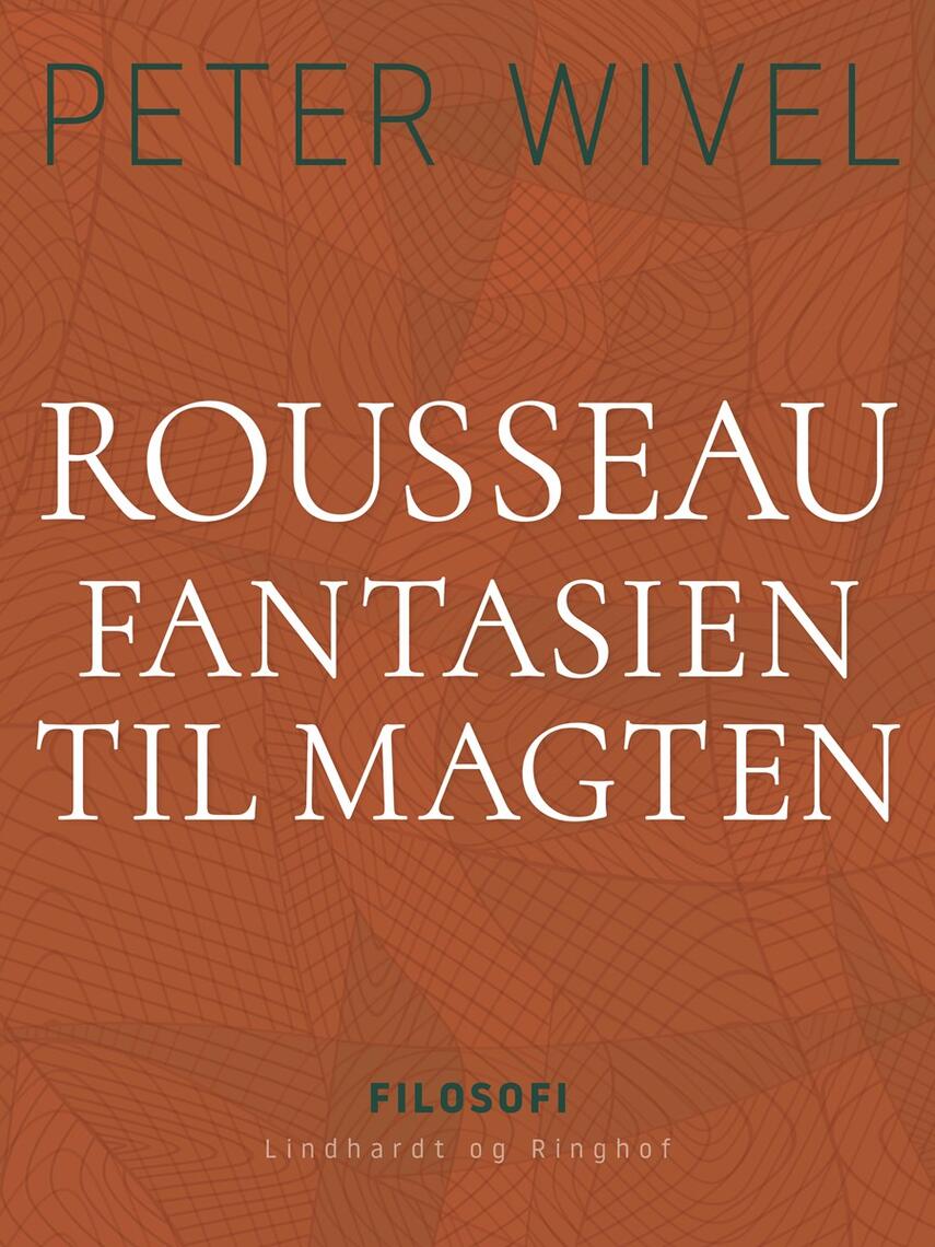 Peter Wivel: Rousseau : fantasien til magten