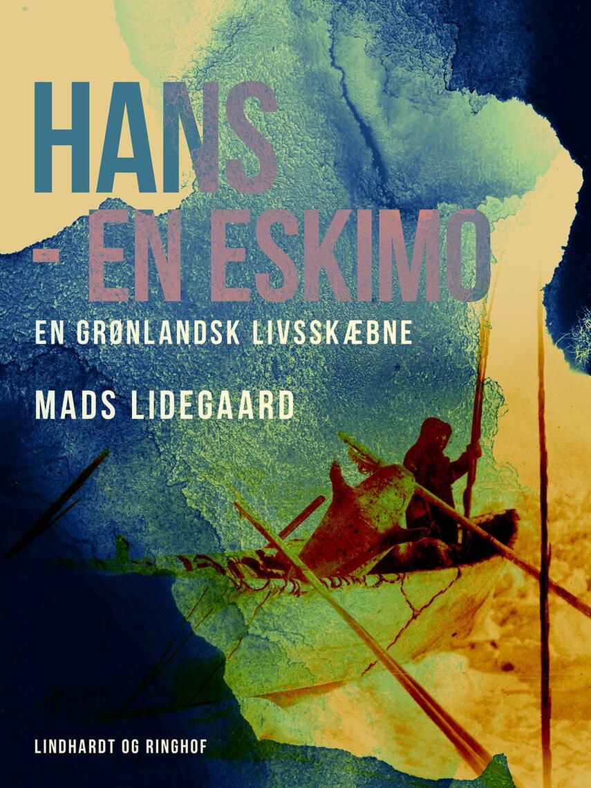 Mads Lidegaard: Hans - en eskimo : en grønlandsk livsskæbne