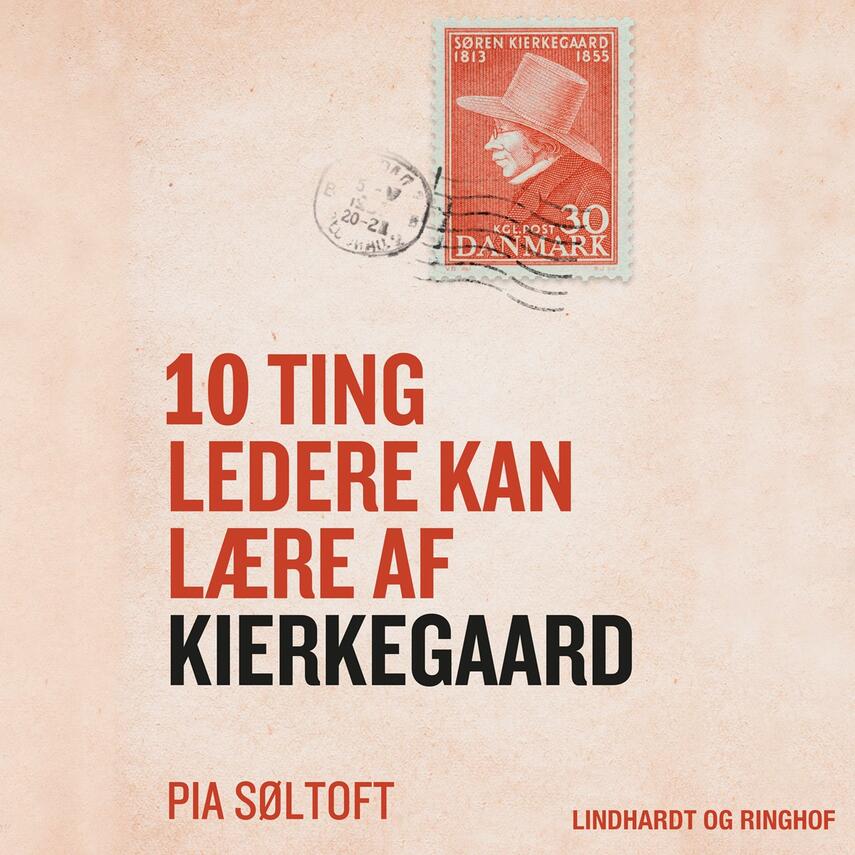 Pia Søltoft: 10 ting ledere kan lære af Kierkegaard