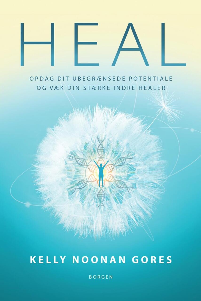 Kelly Noonan Gores: Heal : opdag dit ubegrænsede potentiale og væk din stærke indre healer