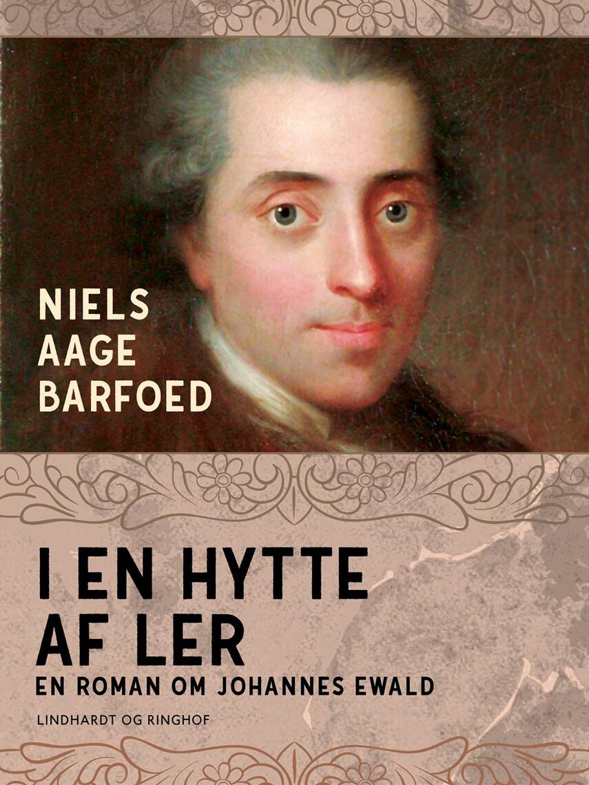 Niels Aage Barfoed: I en hytte af ler : roman om Johannes Ewald