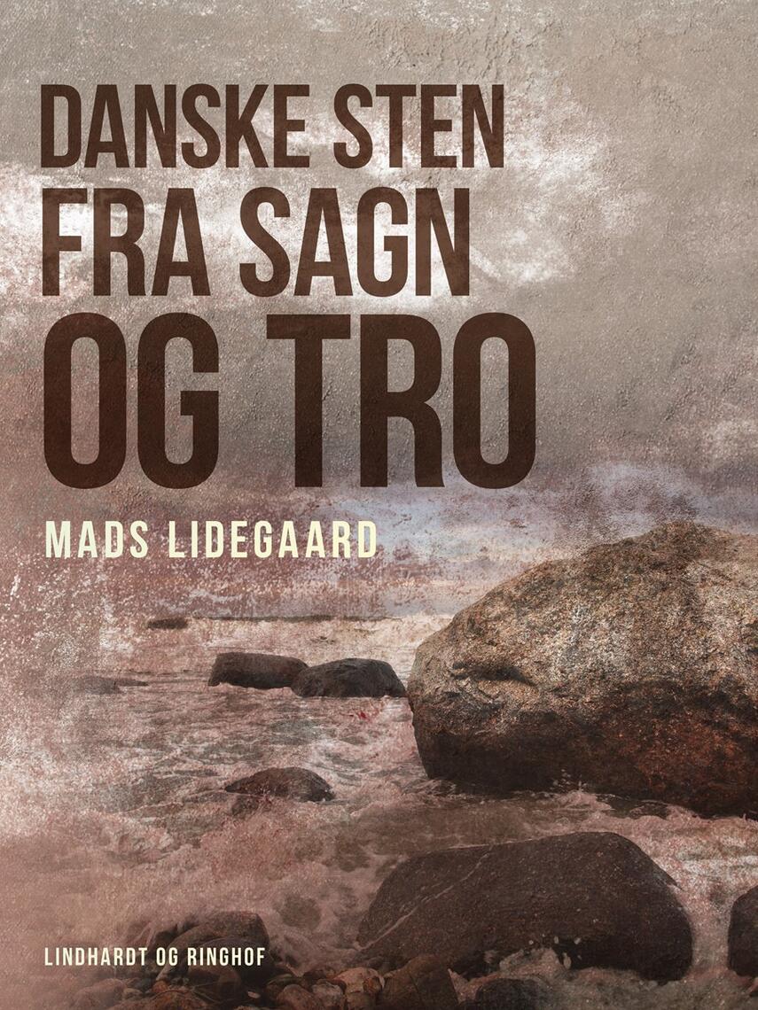 Mads Lidegaard: Danske sten fra sagn og tro