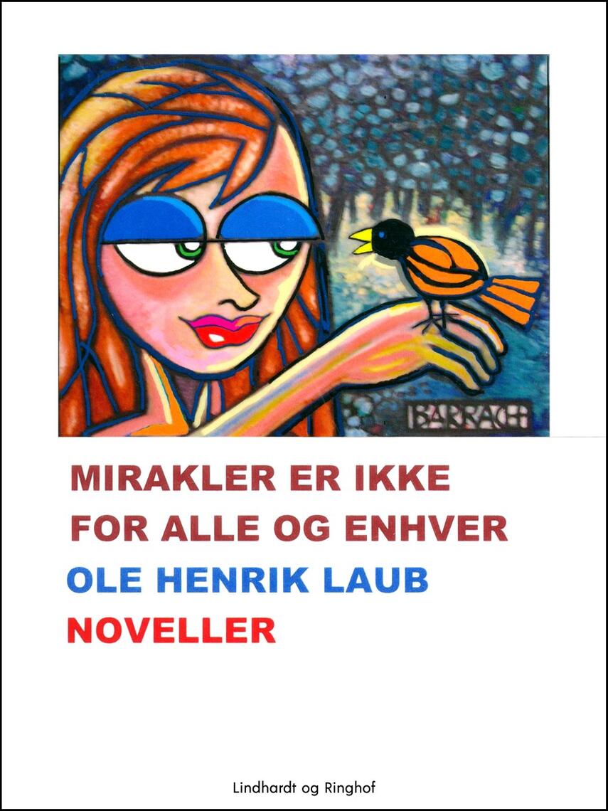 Ole Henrik Laub: Mirakler er ikke for alle og enhver : noveller