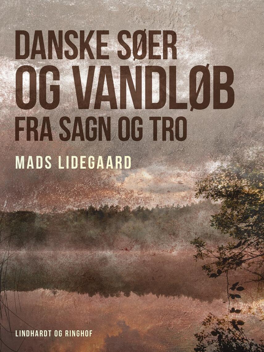 Mads Lidegaard: Danske søer og vandløb fra sagn og tro