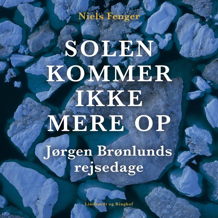 Niels Fenger: Solen kommer ikke mere op : Jørgen Brønlunds rejsedage