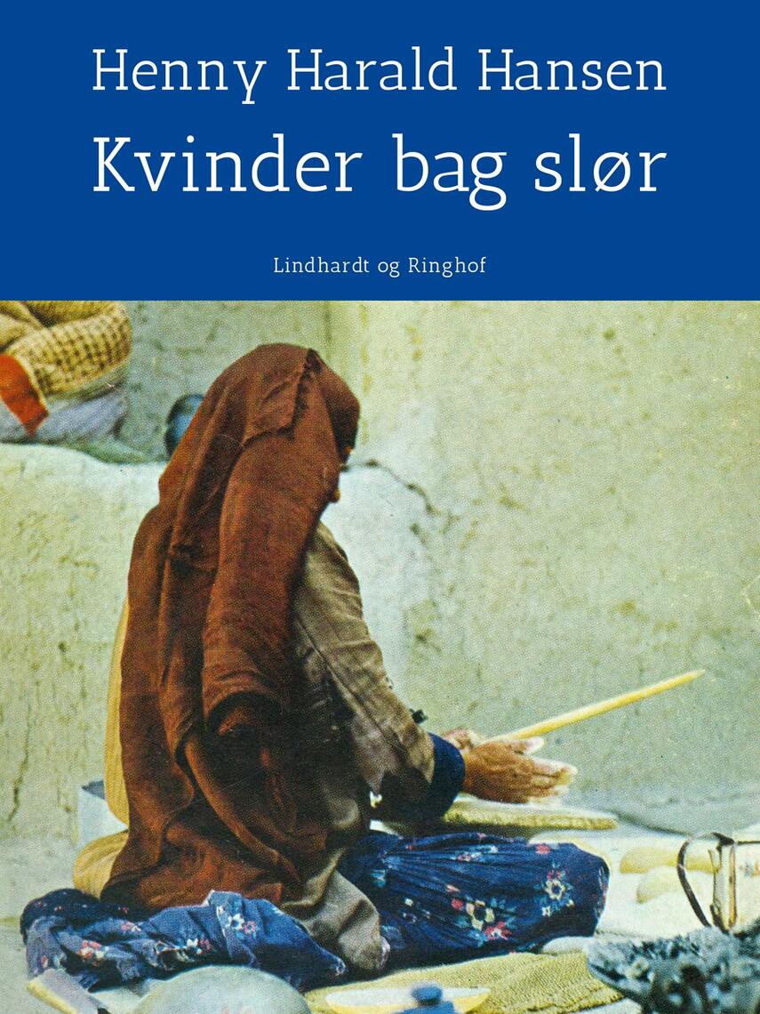 Henny Harald Hansen (f. 1900): Kvinder bag slør : på rejse i Islams verden