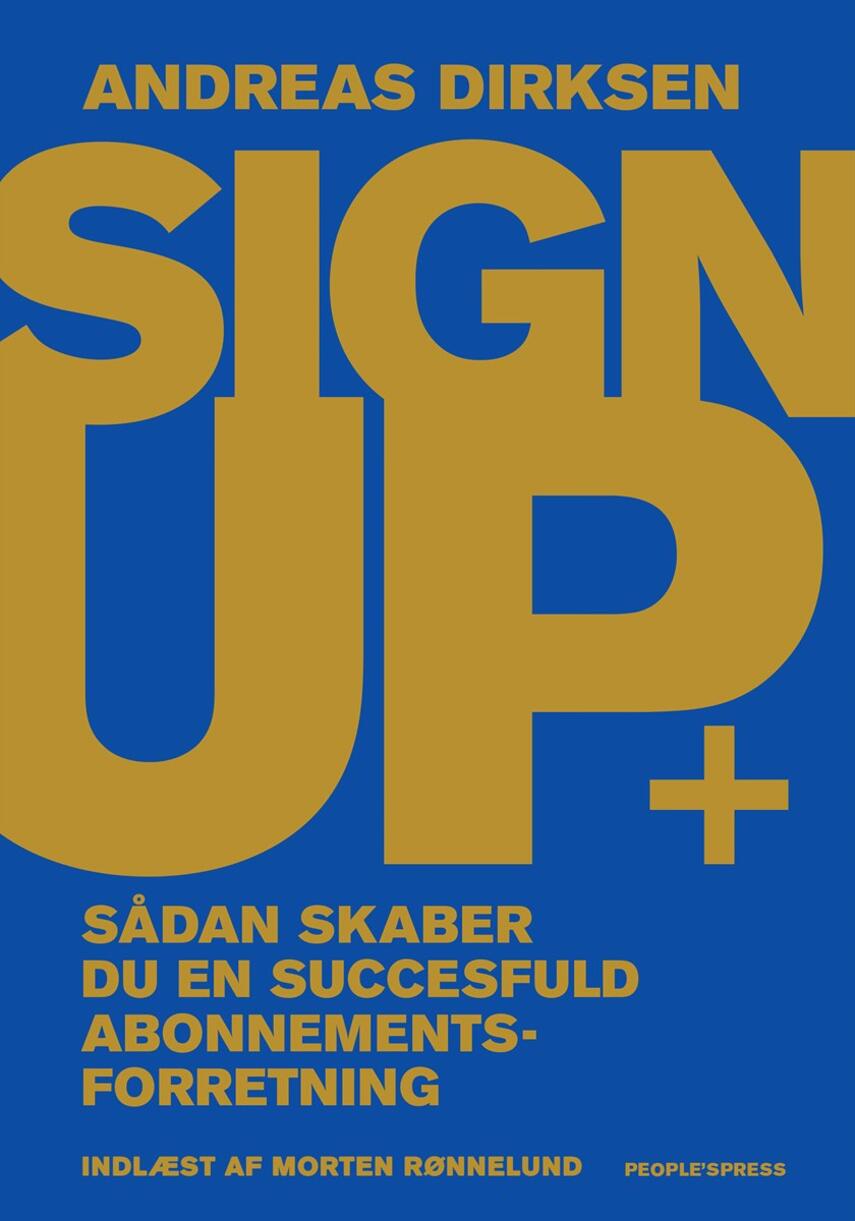 Andreas Dirksen: Sign up : sådan skaber du en successfuld abonnementsforretning