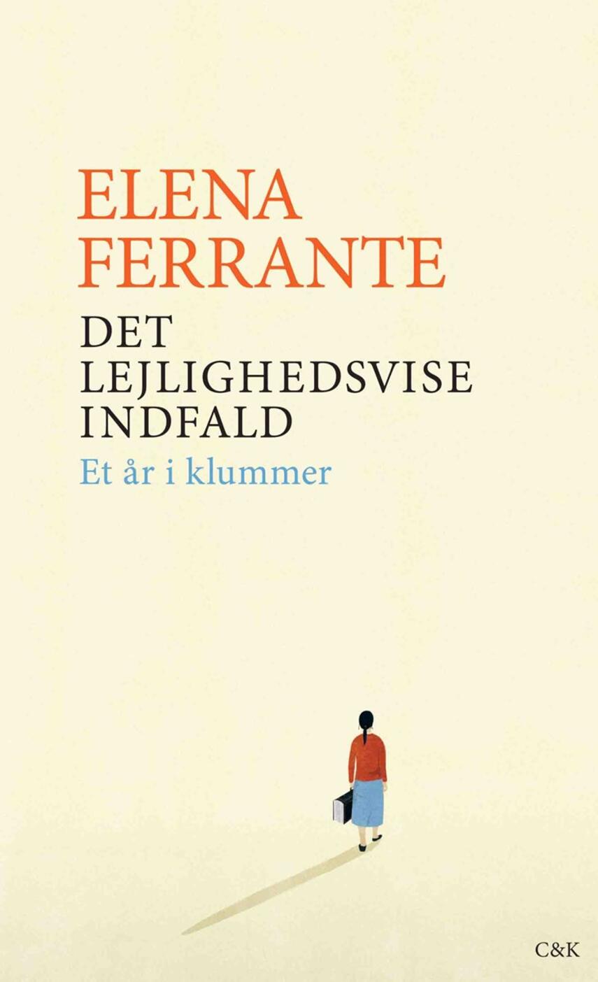Elena Ferrante: Det lejlighedsvise indfald : et år i klummer