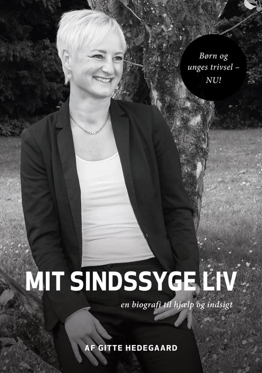 Gitte Hedegaard (f. 1975-12-13): Mit sindssyge liv : en biografi til hjælp og indsigt