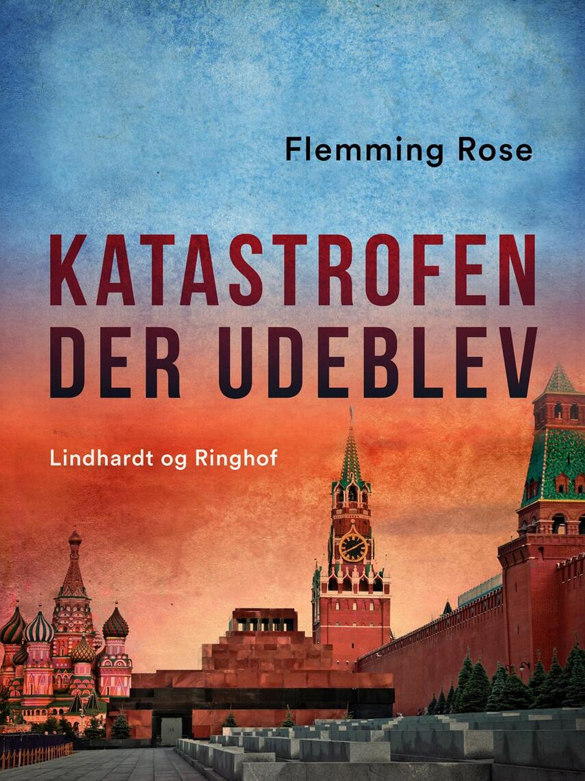 Flemming Rose: Katastrofen der udeblev : Rusland i forvandling 1992-1996